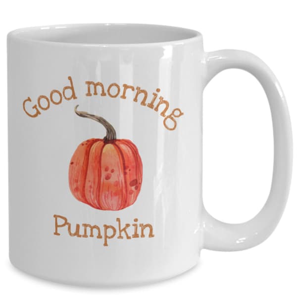 Good Morning Pumpkin Coffee Mug, Fall Coffee Cup, Good Morning Coffee Cup, Seasonal Mug, Fall Mug, Autumn Mug, Gifts for Her, Tea Mug