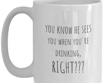 Funny Christmas Mug, He Sees You When You're Drinking Coffee Cup, Secret Santa Gift, Day Drinking, Holiday Gift, Sarcastic Gift, Gag Gift