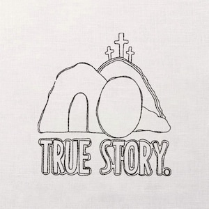 May include: Black and white line drawing of a religious scene. Depicted are three crosses atop a hill, a tomb, and a large egg-shaped stone. The words "TRUE STORY" are written below the scene.