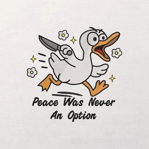 May include: Embroidered design of a cartoon duck running with a knife, with flowers and stars. The text "Peace Was Never An Option" is below the duck. The design is on white fabric.