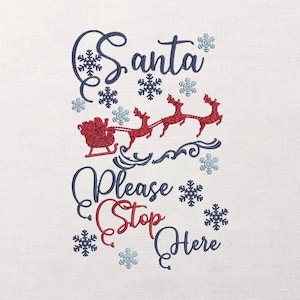 May include: Embroidered design on a white background featuring the text "Santa Please Stop Here" in navy blue and red. Santa Claus in his sleigh is pulled by three reindeer. Snowflakes in blue and white complete the festive scene.