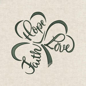 May include: A dark green embroidered shamrock design with the words "Faith, Hope, Love" in a cursive font. The design is on a light beige textured background.