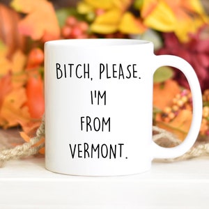 Vermonter Birthday gift, Vermonter Christmas gift, Vermonter Valentine gift, I&#39;m from Vermont, Vermont Road Trip, Funny Vermonter Appreciate
