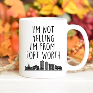 Fort Worthian Birthday gift, Fort Worthian Christmas gift, Fort Worthia Valentine, I&#39;m Not Yelling I&#39;m From Fort Worth, Fort Worthian thanks