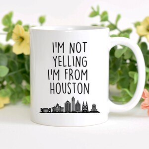 Houstonian Birthday gift, Houstonian Christmas gift, Houstonian Valentine gift, I&#39;m Not Yelling I&#39;m From Houston, Houstonian Appreciation
