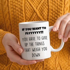 If You Want To Fly Mugs, Self care Mugs, Inspirational Mugs, Motivational Mugs, Support Mug,  Valentine&#39;s Mug, Encouragement Mug, Friend mug
