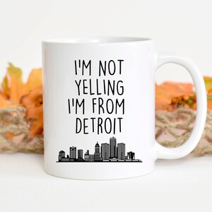 Detroiter Birthday gift, Detroiter Christmas gift, Detroiter Valentine gift, I&#39;m Not Yelling I&#39;m From Detroit, funny Detroiter Appreciation