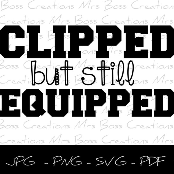 Clipped but still equipped svg jpg png pdf file - vasectomy svg - snip svg - vasectomy - men's funny saying - Father's Day svg - Husband svg