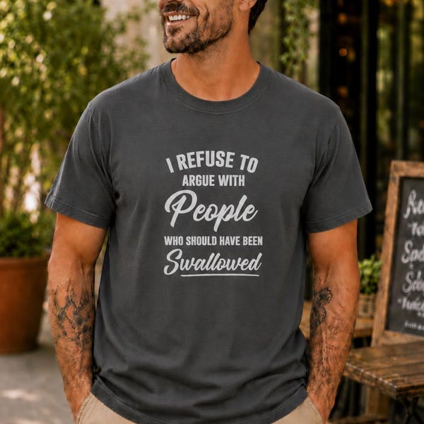 Funny Sarcastic Shirt, I Refuse To Argue With People Shirt, Adult Humor Tee, Rude Humor Shirt, Funny Saying Comfort Colors T-Shirt