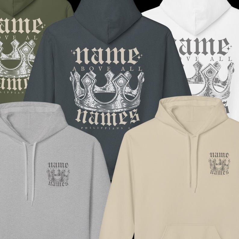 May include: Five different color hoodies with a crown and the text "name above all names Philippians 2:9" printed on them.