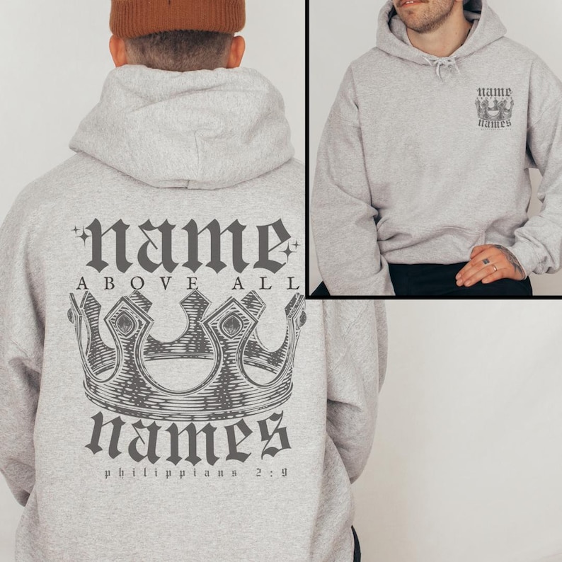 May include: Gray hooded sweatshirt with a crown and the text "name above all names" and "Philippians 2:9" printed on the back. The front of the sweatshirt has a small crown and the text "name names" printed on the left chest.