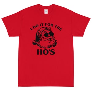 I do it for the Ho&#39;s Santa Christmas funny shirt