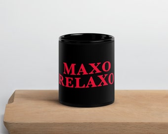 Maxo Relaxo Black Glossy Mug Cup Not Dishwasher Microwave Safe Coffee Tea Drink College Gift For Dad Mom Brother Sister Boyfriend Girlfriend