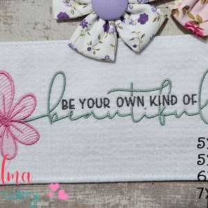 Be Your own Kind Of Beautiful - 5x7 5x8 6x10 7x12 - Machine Embroidery Design - Fill Stitch - Motivate Sayings Embroidery -Flower Embroidery