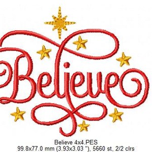 May include: Red cursive embroidery design of the word "Believe" surrounded by gold stars. The design is 3.93 inches by 3.03 inches and has 5660 stitches.