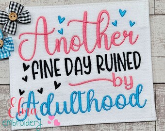 Another Fine Day Ruined by Adulthood Embroidery Design (Digital Download)
