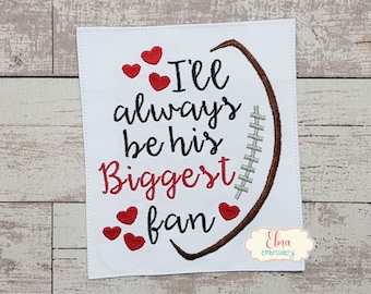 I'll Always Be His Biggest Fan - Fill Stitch - 4x4 5x5 6x6 7x7 - Machine Embroidery Design - Football Embroidery Design