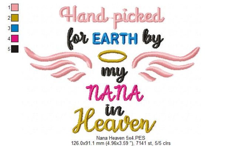May include: Embroidered design with pink wings, a gold halo, and the text "Hand picked for EARTH by my NANA in Heaven". The design is 5 inches by 4 inches and has 7141 stitches.