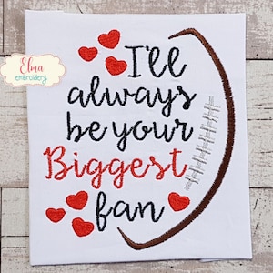 I&#39;ll Always Be Your Biggest Fan - Fill Stitch - 4x4 5x5 6x6 7x7 - Machine Embroidery Design - Football Embroidery Design