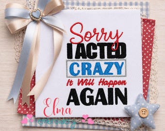 Funny Quote Embroidery Design: Sorry I Acted Crazy Phrase File (Digital Download)