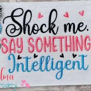 Shock Me Say Something Intelligent - 4x4 5x5 6x6 7x7 - Machine Embroidery Design - Fill Stitch - Sarcastic embroidery - Funny Embroidery