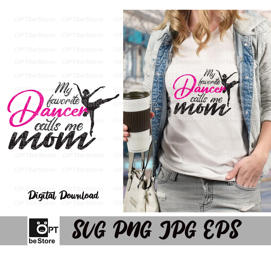 My Favorite Dancer Calls Me Mom Svg Png Eps Jpg Dance Mom - Etsy