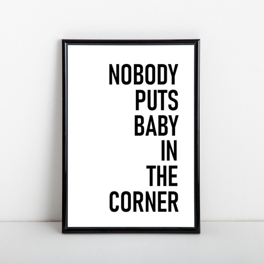 Nobody Puts Baby in the Corner Print A4 Print Wall Art Etsy