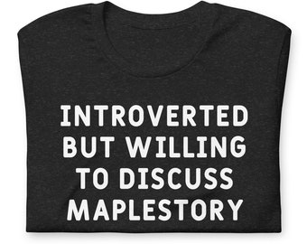 Funny MapleStory Shirt: Introverted Gamer Unisex Tee