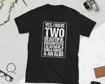gun shovel alibi Shirt I love my Dad Shirt Father Daughter Shirt Fathers Day Shirt 1/'m a Dad with a Daughter Shirt Dad Gun Shirt