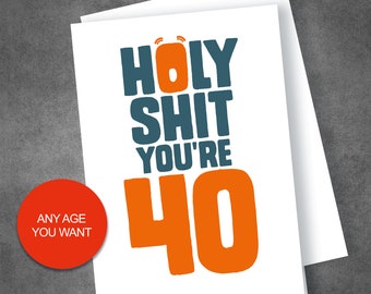 Holy Shit You're 30/40/50/60/[any age] Birthday card, Mum, Dad, Son, Daughter, Nephew, Neice, Friend, Any Age you Want, Send Direct