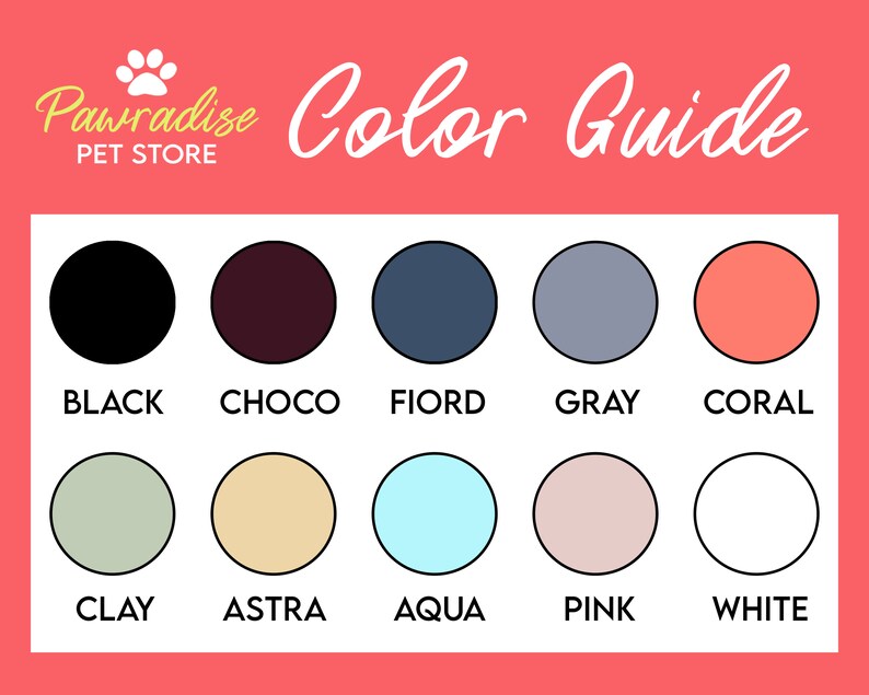 May include: A color guide for a pet store, featuring a variety of colors. The guide includes the following colors: black, choco, fiord, gray, coral, clay, astra, aqua, pink, and white. The text "Pawradise PET STORE" is at the top.