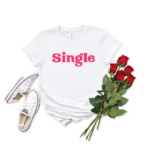 Single T-Shirt | Single Valentine&#39;s day gift | Single Valentines day shirt | Unisex Valentines shirt