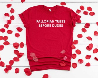 Fallopian tubes before dudes Shirt | Galentine's day gift | Friends Valentine's day shirt | Galentine's day shirt | BFF Valentine's shirt