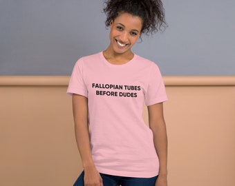Fallopian tubes before dudes T-Shirt | Galentine's day gift | Girlfriends Valentine's day shirt | Galentine's day shirt