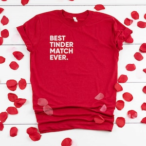 Best Tinder Match Ever Shirt | Valentine's day Shirt | Women Valentine's shirt | Online dating shirt | Valentine's day gift