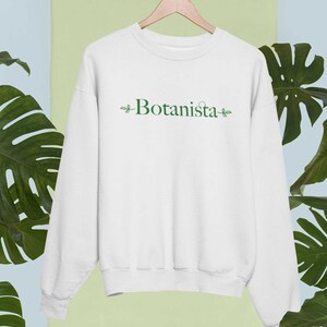 Botanista Sweatshirt | Botany Sweatshirt | Plant Shirt | Plant Lover Gift | Plant Lady | Plant Mom | Plant Gifts | Gift For Plant Mom
