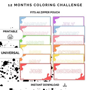 May include: A printable coloring challenge featuring 12 months of the year. Each month is represented by a colorful, abstract shape with a white outline. The text "12 MONTHS COLORING CHALLENGE" and "FITS A6 ZIPPER POUCH" is at the top of the image. The text "PRINTABLE" and "UNIVERSAL" is on the left side of the image. The text "INSTANT DOWNLOAD" is at the bottom of the image.