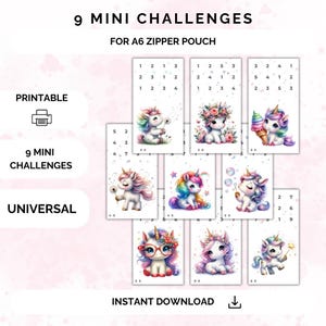 May include: Nine printable mini challenges featuring cute unicorn illustrations. Each challenge has a different unicorn design with a number grid. The text "9 MINI CHALLENGES FOR A6 ZIPPER POUCH" is at the top of the image. The text "PRINTABLE" and "UNIVERSAL" are on the left side of the image. The text "INSTANT DOWNLOAD" is at the bottom of the image.