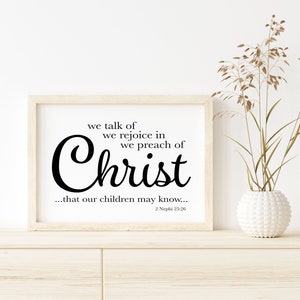 We Talk of Christ, We Rejoice in Christ, We Preach of Christ Sign | 2 Nephi 25:26 | Digital Printable Art | LDS Printable Art (custom order)