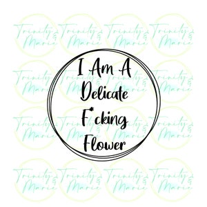 Je suis un délicat F * cking Flower Circulaire Border Censuré Imprimer ou Couper SVG / PNG / JPEG Cricut ou Silhouette * Fichier numérique seulement *
