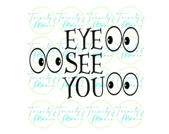 Eye See You with Spooky Big Eyes Print or Cut File JPEG/SVG/PNG for Cricut or Silhouette *Digital File*