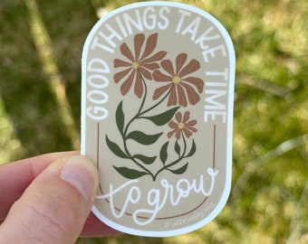 Good Things Take Time to Grow sticker | inspirational optimistic mindfulness positive vibe sticker for laptop, waterproof water bottle decal