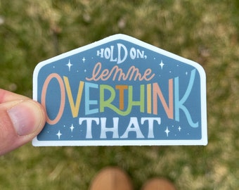 Hold On Let Me OVERTHINK That | colorful overthinking mindfulness sarcastic fun anxiety sticker for laptop, waterproof water bottle decal