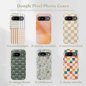 May include: A selection of Google Pixel phone cases with various designs. Options include neutral stripes, grumpy sunshine, tan/cream check, vintage florals, wildflowers, and cheeky cherries. The text "Google Pixel Phone Cases" and "Select the design variation you would like for your phone case" are visible.
