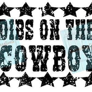 dibs on the cowboy, western PNG, sublimation design, distressed western PNG, cowboy, stars, tshirt design, western shirts, humor