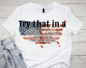 try that in a small town, digital design, usa, png, instant download, we take care of our own, digital design, tshirt design