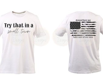 around here we take care of our own, png, svg, try that in a small town, patriotic, tshirt design, sublimation, instant download, digital