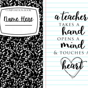 May include: A black and white composition notebook with a quote about teachers: "a teacher takes a hand opens a mind & touches a heart".