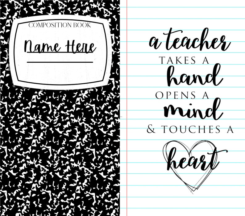 May include: A black and white composition notebook with a quote about teachers: "a teacher takes a hand opens a mind & touches a heart".