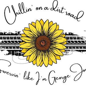 chillin&#39; on a dirt road, PNG file, song designs, George jones, sunflower, tire tracks, sublimation designs, digital download, PNG, swervin&#39;